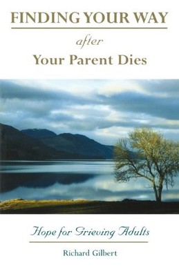 FINDING YOUR WAY AFTER YOUR PARENT DIES By Richard B. Gilbert **BRAND NEW**