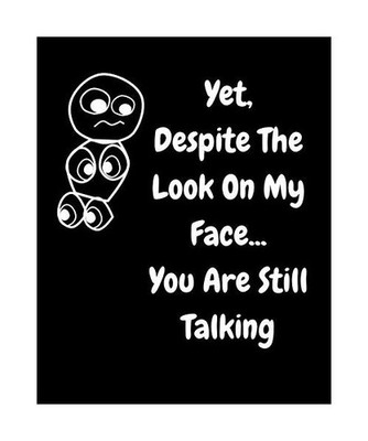 Yet, Despite The Look On My Face You Are Still Talking, June Bug Journals