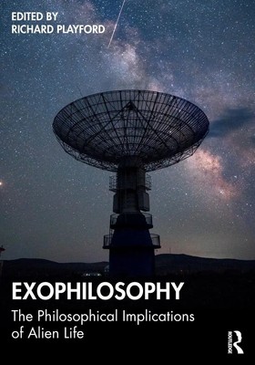 Exophilosophy | The Philosophical Implications of Alien Life | Richard Playford