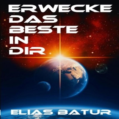 ERWECKE DAS BESTE IN DIR ELIAS BATUR Paperback Lulu Press Inc.