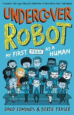 Undercover Robot: My First Year as a Human by Fraser, Bertie 1406388661