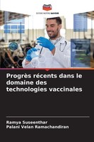 ProgrèS RéCents Dans Le Domaine Des Technologies Vaccinales Ramya Suseenthar