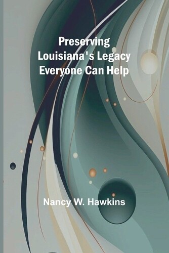 Nancy W Hawkins Preserving Louisiana's Legacy (Tascabile)