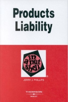 PRODUCTS LIABILITY IN A NUTSHELL (NUTSHELL SERIES) By Jerry J. Phillips **NEW**