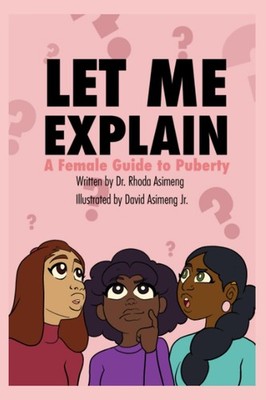 Let me Explain: A female guide to Puberty - Asimeng, Dr. Rhoda|Gyimah, Glori...