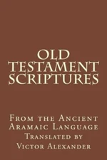 Old Testament Scriptures: From The Ancient Aramaic Language