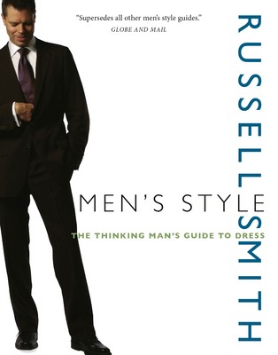 Men's Style: The Thinking Man's Guide to Dress by Russell Smith