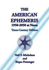 The American Ephemeris 1950-2050 at Noon: Trans-Century Edition by Neil F. Miche
