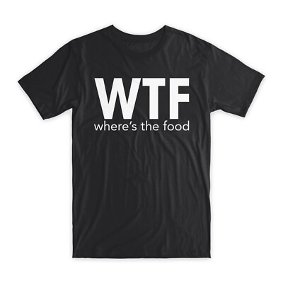 WTF Where's The Food T-Shirt Premium Soft Cotton Crew Neck Funny Tees Gifts NEW