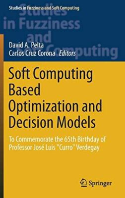 Soft Computing Based Optimization and Decision Models: To (2017)