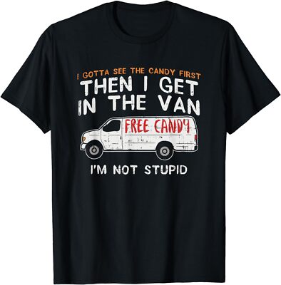 I Gotta See The Candy First I'm Not Stupid Gift Unisex T-Shirt