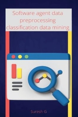 Suresh G Software agent data preprocessing classification data minin (Paperback)