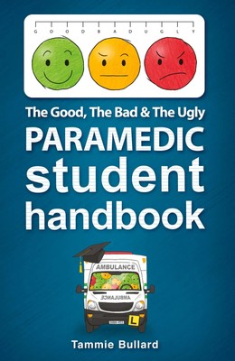 The Good, The Bad and The Ugly Paramedic Student Handbook Tammie Bullard Buch