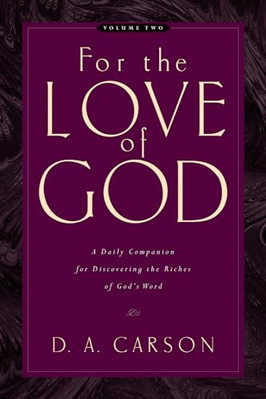 For the Love of God: a Daily Companion for Discovering  -  NEW D. A. Carson 2006