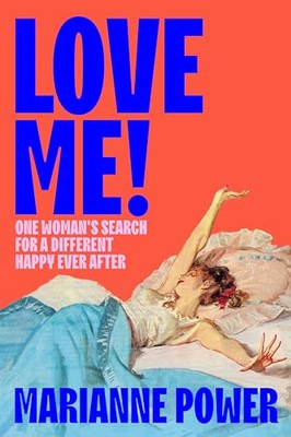 Love Me!: Die Suche einer Frau nach einem anderen Happy Ever... - Power, Marianne