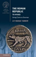 Roman Republic to 49 BCE : Using Coins As Sources, Paperback by Yarrow, Liv M...