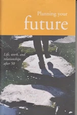 Planning Your Future: Life, Work, and Relationships After 50 (Staple-bound: Reti