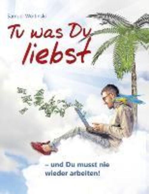 Thumbnail - Samuel Woitinski | Tu Was Du Liebst - Und Du Musst Nie Wieder Arbeiten