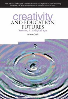 Creativity and Education Futures : Learning in a Digital Age Pape