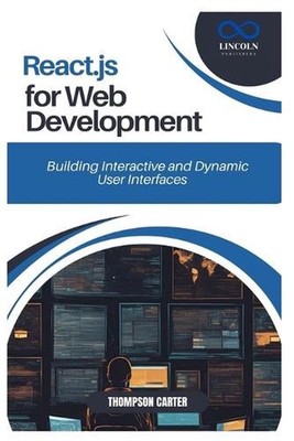 React.Js for Web Development: Building Interactive and Dynamic User Interfaces b