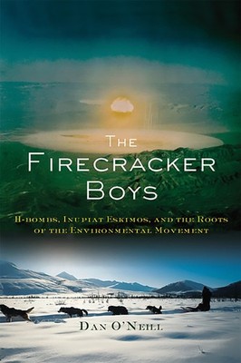 The Firecracker Boys: H-Bombs, Inupiat Eskimos, and the Roots of the Environ...