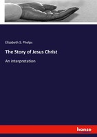 Elizabeth S. Phelps | The Story Of Jesus Christ | Taschenbuch | Englisch (2018)