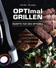 OPTImal Grillen - OPTIgrill Kochbuch Rezeptbuch Rezepte für den Optigrill - Das 