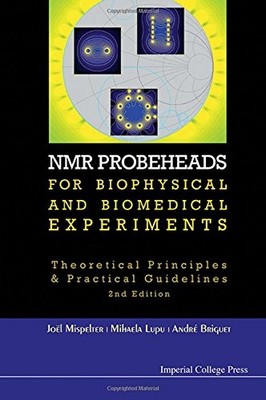 NMR PROBEHEADS FOR BIOPHYSICAL AND BIOMEDICAL EXPERIMENTS: By Joel VG