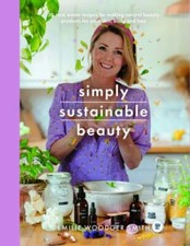 Simply Sustainable Beauty : A Collection of 50 Simple Zero Waste Beauty Recip...