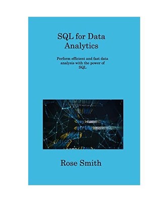 SQL for Data Analytics: Perform efficient and fast data analysis with the power 