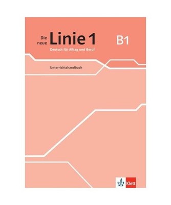Die neue Linie 1 B1. Unterrichtshandbuch: Deutsch für Alltag und Beruf. Unterri