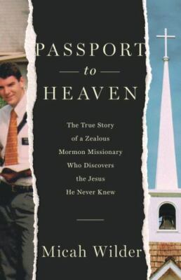 Passport to Heaven: The True Story of a Zealous Mormon Missionary Who Discovers 