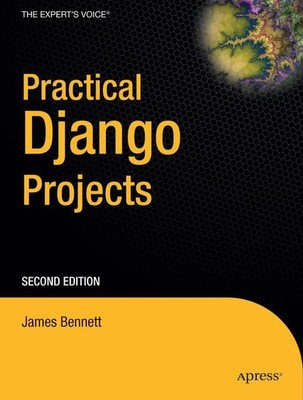 Practical Django Projects James Bennett Bennett, James: