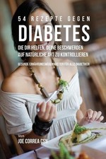 54 Rezepte gegen Diabetes, die dir helfen, deine Beschwerden auf natrliche Art z