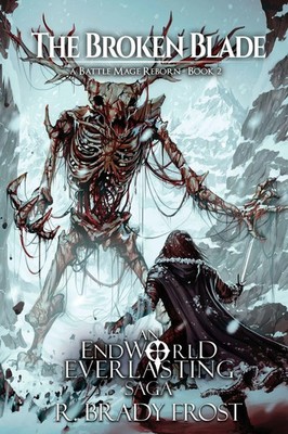 The Broken Blade - A Battle Mage Reborn (Book 2) An EndWorld Everlasting Saga
