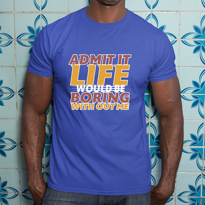 Das Leben wäre langweilig ohne mich T-Shirt lustig Vertrauen Freunde Partner Geschenk