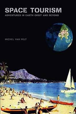 Space Tourism: Adventures in Earth - Hardcover, by Pelt Michel van - Very Good u