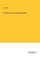 J. Boyd | A Summary Of Canadian History | Taschenbuch | Englisch (2023)