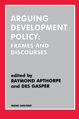 ARGUING DEVELOPMENT POLICY: FRAMES AND DISCOURSES By Raymond Apthorpe & NEW