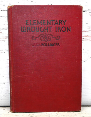 Elementary Wrought Iron by J.W. Bollinger 1930 Hardcover Book