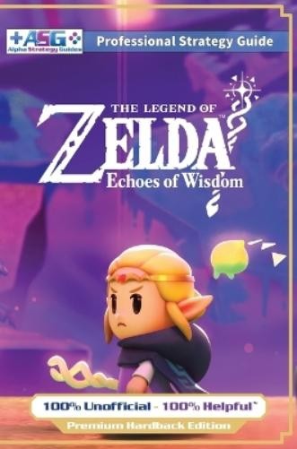 Alpha Strategy  The Legend of Zelda Echoes of Wisdom Strategy (Copertina rigida)