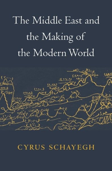 Middle East and the Making of the Modern World, Hardcover by Schayegh, Cyrus,...