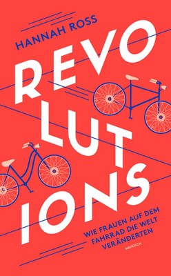 Revolutions: Wie Frauen auf dem Fahrrad die Welt veränderten | Hannah Ross