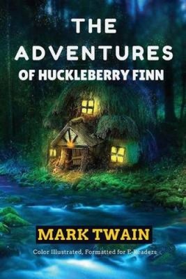 The Adventures of Huckleberry Finn: Color Illustrated, Formatted for E-Readers