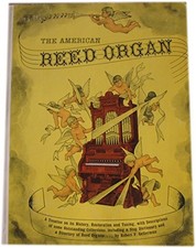 THE AMERICAN REED ORGAN: ITS HISTORY, HOW IT WORKS, HOW TO By Robert F. VG