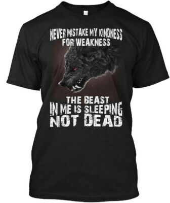 Wolf Never Mistake Kindness For Weakness Beast T-shirt Made In USA Size S To 5XL