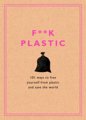 F**k Plastic: 101 Ways to Free Yo- 9781984826022, Sustainability, hardcover, new