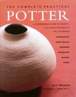 Complete Practical Potter By Josie Warshaw