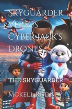 Skyguarder Versus Cyber Jack's Drones by McKell Rodney Paperback Book