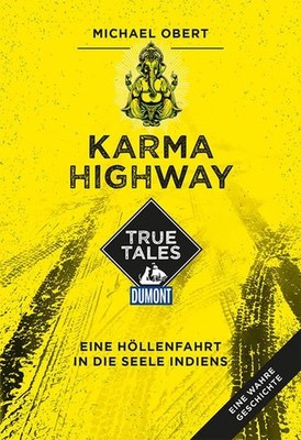 Karma Highway (DuMont True Tales): Eine Höllenfahrt in die Seele Indiens: Eine H